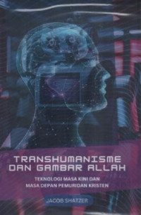 Image of Transhumanisme Dan Gambar Allah: Teknologi Masa Kini Dan Masa Depan Pemuridan Kristen