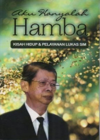 Image of Aku Hanyalah Hamba; Kisah Hidup Dan Pelayanan Lukas Sim