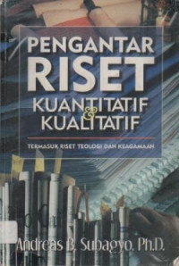 Image of Pengantar Riset Kuantitatif dan Kualitatif ; Termasuk Riset Teologi dan Keagamaan