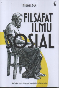 Image of Filsafat Ilmu Sosial ; Refleksi atas Pengalaman Orisinal Manusia