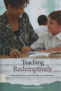 Image of Teaching Redemptively : Bekerja Bersama dalam Proyek Pemulihan Yesus di dalam Kelas
