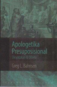 Image of Apologetika Presuposisional; Dinyatakan dan Dibela