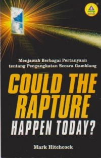 Image of Could The Rapture Happen Today?: Menjawab Berbagai Pertanyaan Tentang Pengangkatan secara Gamblang