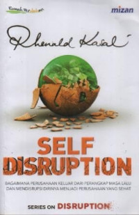 Image of Bagaimana Perusahaan Keluar Dari Perangkap Masa Lalu Dan Mendisrupsi Dirinya Menjadi Prusahaan Yang Sehat: Self Disruption