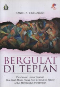 Image of Bergulat Di Tepian: Pembacaan Lintas Tekstual Dua Kisah Mistik (Dewa Ruci Dan Yakub Di Yabok) Untuk Membangun Perdamaian
