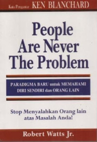 Image of People Are Never The Problem; Paradigma Baru Untuk Memahami Diri Sendiri Dan Orang Lain