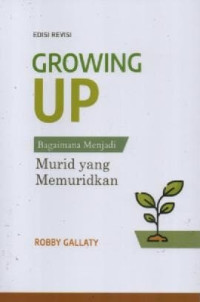 Image of GROWING UP: Bagaimana Menjadi Murid Yang Memuridkan