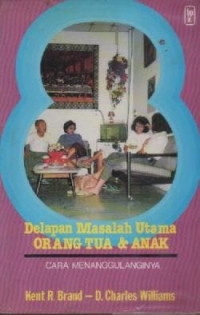 Image of Delapan Masalah Utama orang Tua Dan Anak :Cara Menanggulanginya