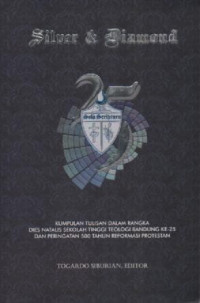 Image of Silver & Diamond ; Kumpulan Tulisan dalam rangka Dies Natalis STT Bandung ke-25 dan Peringatan 500 tahun Reformasi Protestan