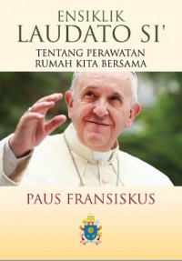 Image of ENSIKLIK LAUDATO SI; Paus Fransiscus; Tentang Perawatan Rumah Kita Bersama