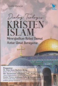 Image of Dialog Teologis Kristen Islam;Mewujudkan Relasi Damai antar Umat Beragama