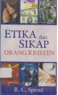 Image of Etika dan Sikap Orang Kristen ; Benar dan Salah Didunia Masa Kini