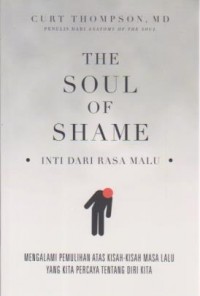Image of The Soul of Shame;Inti dari rasa malu;Mengalami pemulihan atas kisah-kisah masa lalu yang kita percaya tentang diri kita