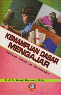Image of Kemampuan Dasar Mengajar ; Landasan Konsep dan Implementasi