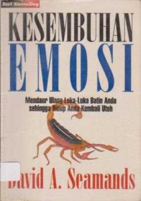 Image of Kesembuhan Emosi;Mendaur ulang luka-luka batin anda sehingga hidup anda kembali utuh