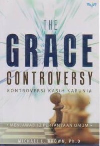 Image of Kontroversi Kasih Karunia : The Grace Controversy; Menjawab 12 pertanyaan umum