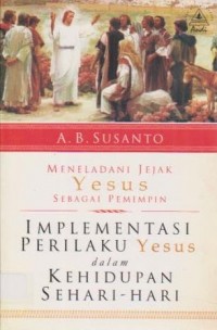 Image of Meneladani Jejak Yesus Sebagai Pemimpin: Implementasi Perilaku Yesus dalam Kehidupan Sehari-hari