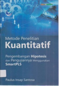 Image of Metode penelitian kuantitatif; pengembangan hipotesis & pengujiannya menggunakan Smart PLS