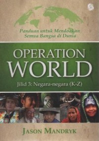 Image of Operation World Jilid 3 : Negara - Negara (K-Z) ; Panduan untuk Mendoakan Semau Bangsa di Dunia