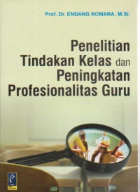 Image of Penelitian Tindakan Kelas dan Peningkatan Profesionalitas Guru