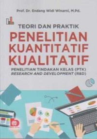 Image of Teori dan Praktik Penelitian Kuantitatif Kualitatif;Penelitian Tindakan Kelas (PTK) Research and Development ( R&D )