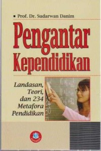 Image of Pengantar Kependidikan;Landasan, Teori dan 234 Metafora Pendidikan