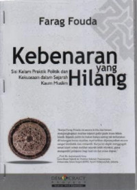 Image of Kebenaran Yang Hilang; Sisi Kelam Praktik Politik Dan Kekuasaan Dalam Sejarah Kaum Muslim