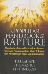 Image of The Populer Handbook On The Rapture: Membahas tentang Keterkaitan antara Peristiwa Pengangkatan, Masa Tribulasi, dan Kedatangan Yesus yang ke-2 kali