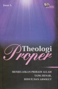 Image of Theologi Proper: Menjelaskan Pribadi Allah yang Benar, Hidup, dan Absolut