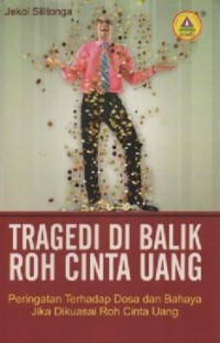 Image of Tragedi di balik Roh Cinta Uang ; Peringatan terhadap Dosa dan Bahaya jika dikuasai Roh Cinta Uang