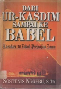 Image of Dari Ur-Kasdim Sampai ke Babel : Karakter 30 Tokoh Perjanjian Lama'